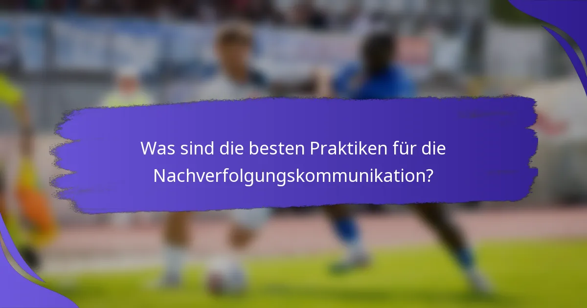 Was sind die besten Praktiken für die Nachverfolgungskommunikation?