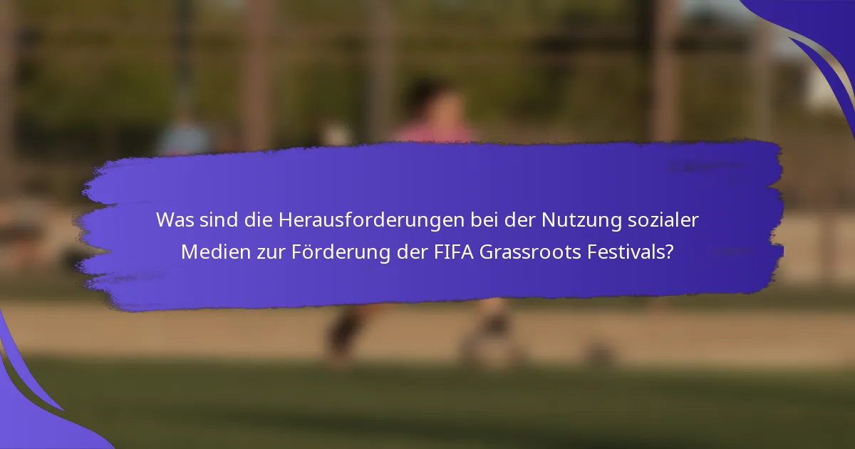 Was sind die Herausforderungen bei der Nutzung sozialer Medien zur Förderung der FIFA Grassroots Festivals?