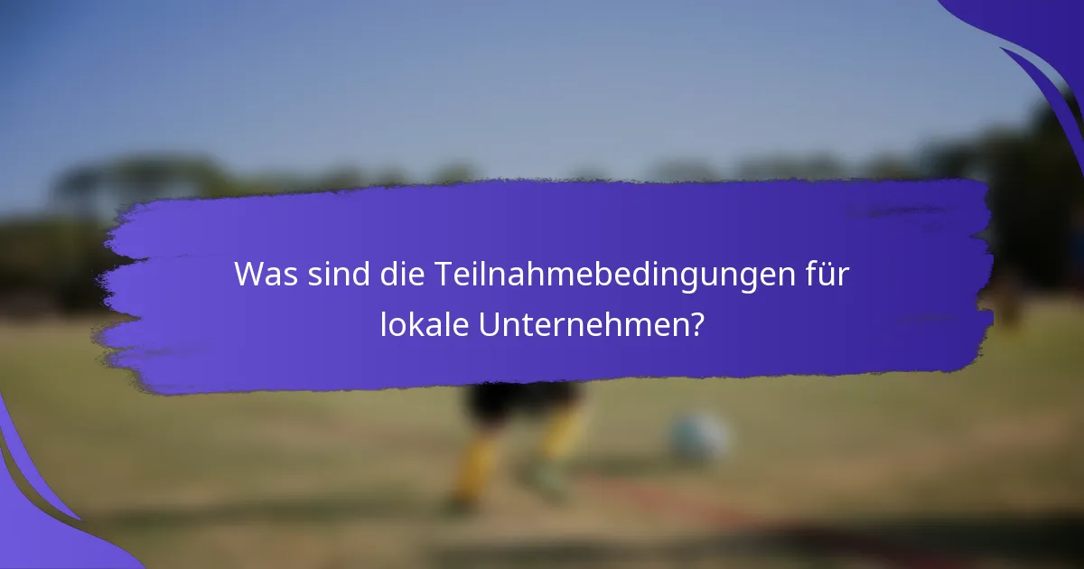 Was sind die Teilnahmebedingungen für lokale Unternehmen?