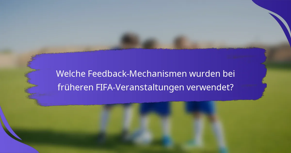 Welche Feedback-Mechanismen wurden bei früheren FIFA-Veranstaltungen verwendet?