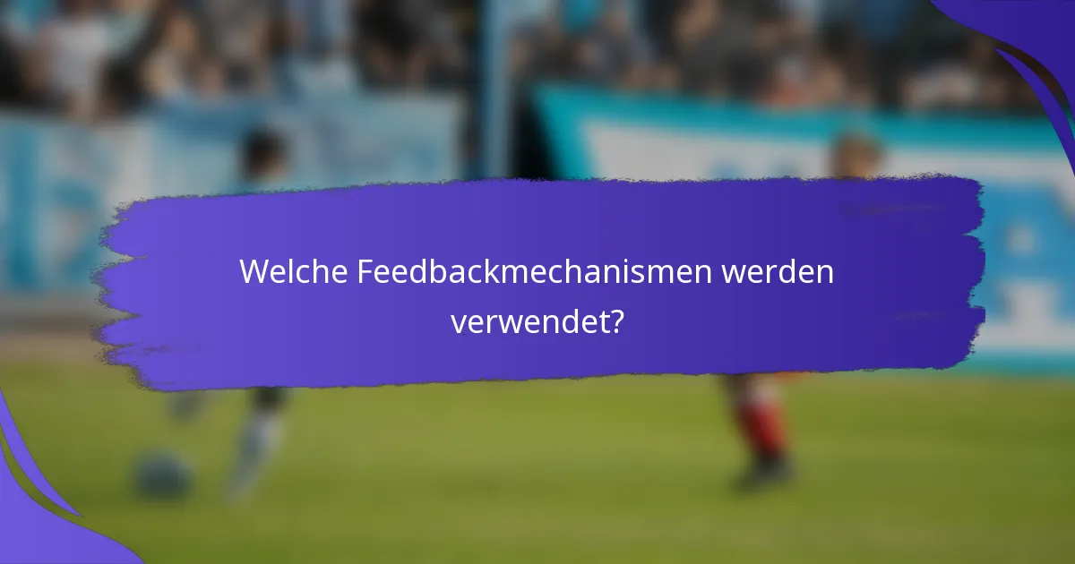 Welche Feedbackmechanismen werden verwendet?