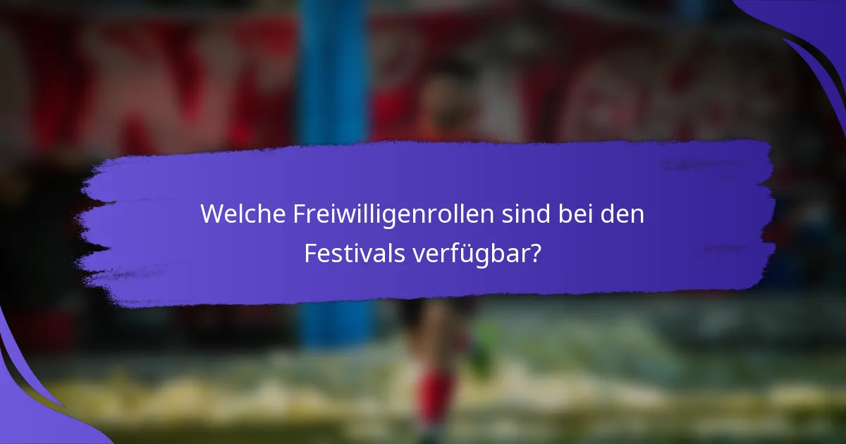 Welche Freiwilligenrollen sind bei den Festivals verfügbar?