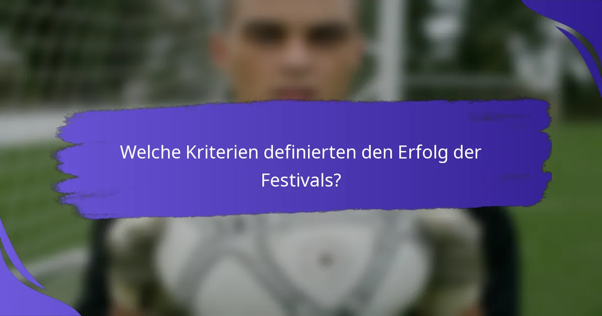 Welche Kriterien definierten den Erfolg der Festivals?