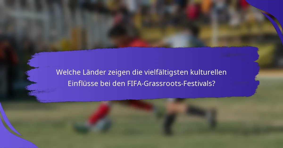 Welche Länder zeigen die vielfältigsten kulturellen Einflüsse bei den FIFA-Grassroots-Festivals?
