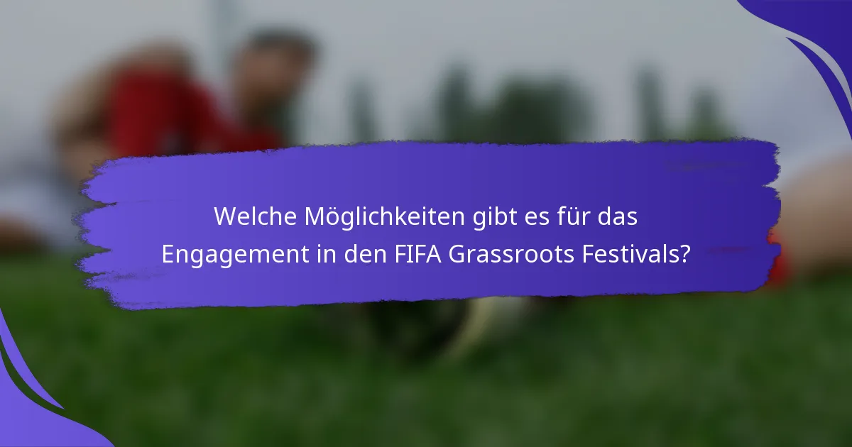 Welche Möglichkeiten gibt es für das Engagement in den FIFA Grassroots Festivals?