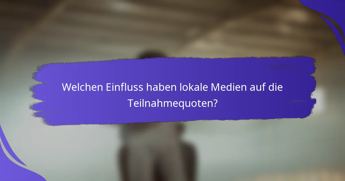 Welchen Einfluss haben lokale Medien auf die Teilnahmequoten?