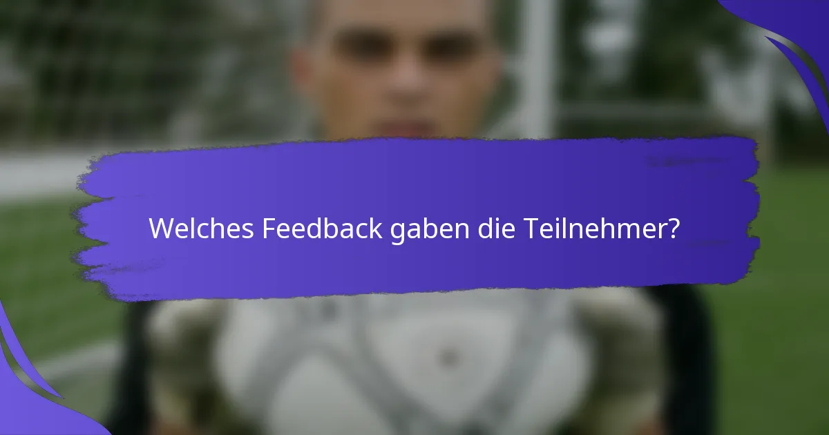 Welches Feedback gaben die Teilnehmer?