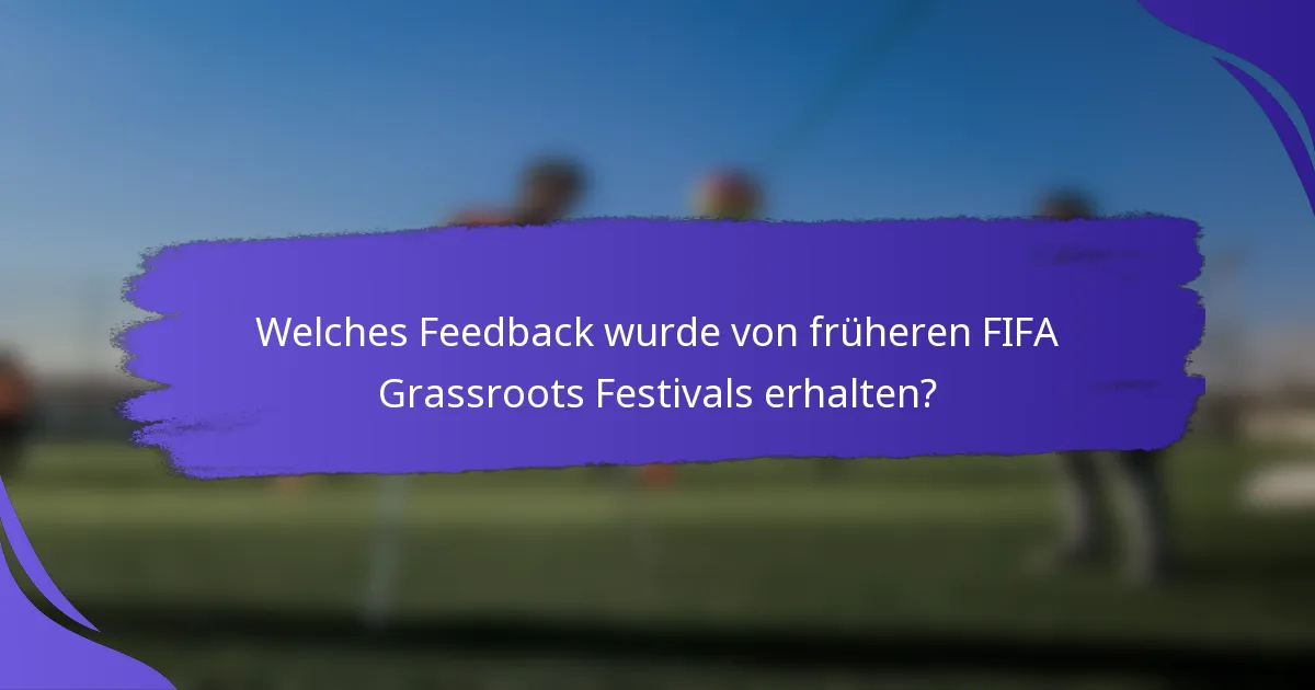 Welches Feedback wurde von früheren FIFA Grassroots Festivals erhalten?