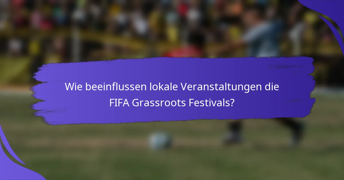 Wie beeinflussen lokale Veranstaltungen die FIFA Grassroots Festivals?