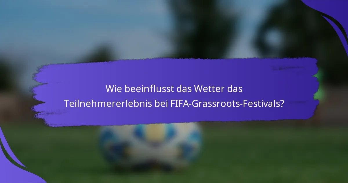 Wie beeinflusst das Wetter das Teilnehmererlebnis bei FIFA-Grassroots-Festivals?