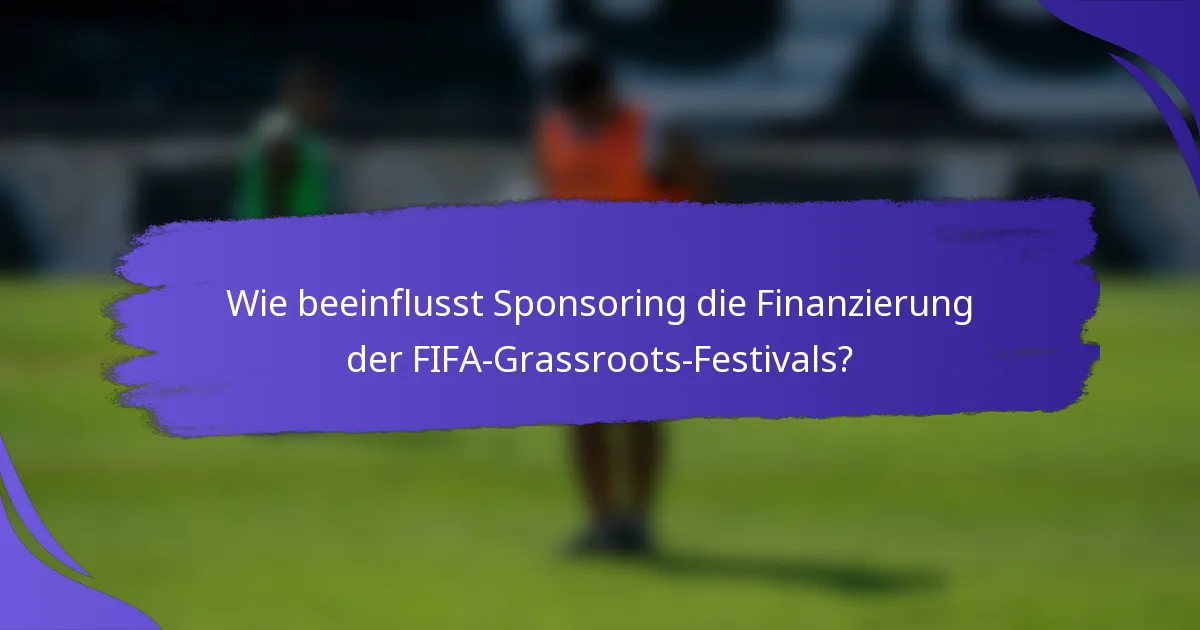 Wie beeinflusst Sponsoring die Finanzierung der FIFA-Grassroots-Festivals?