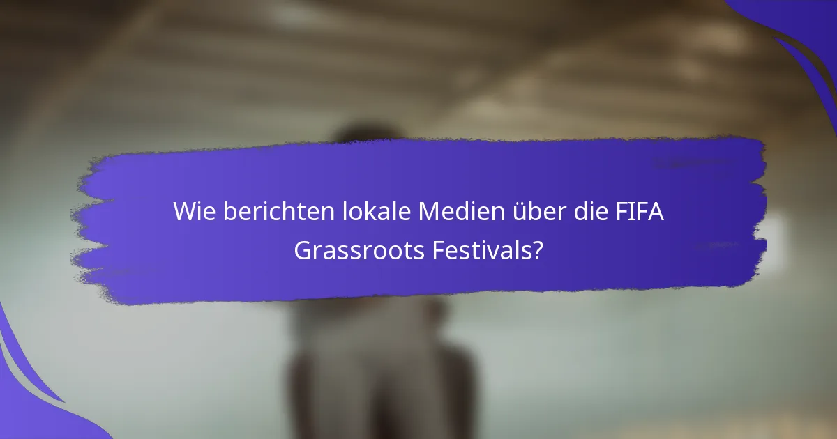 Wie berichten lokale Medien über die FIFA Grassroots Festivals?