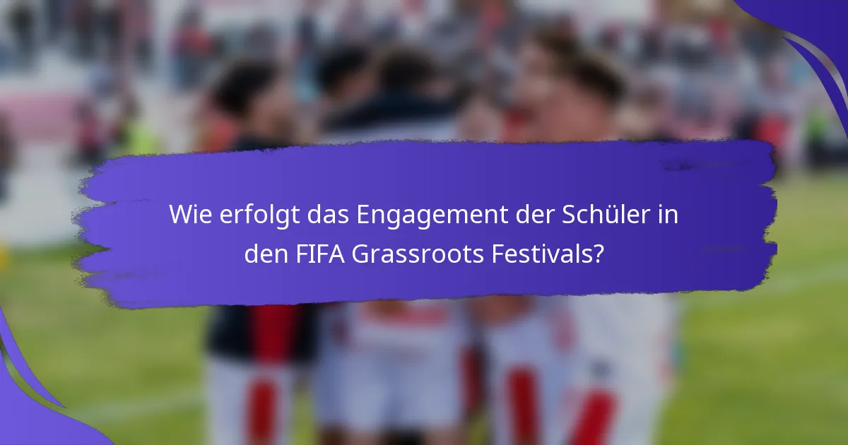 Wie erfolgt das Engagement der Schüler in den FIFA Grassroots Festivals?