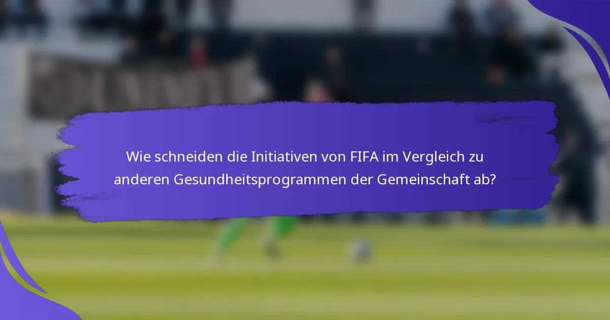 Wie schneiden die Initiativen von FIFA im Vergleich zu anderen Gesundheitsprogrammen der Gemeinschaft ab?