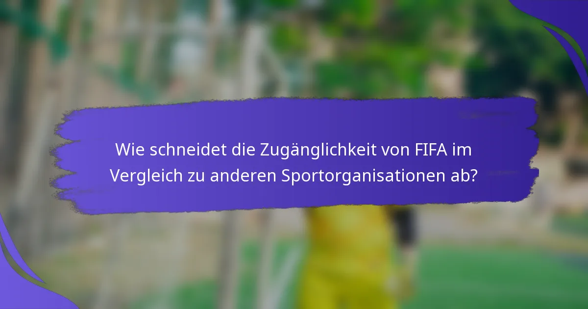 Wie schneidet die Zugänglichkeit von FIFA im Vergleich zu anderen Sportorganisationen ab?