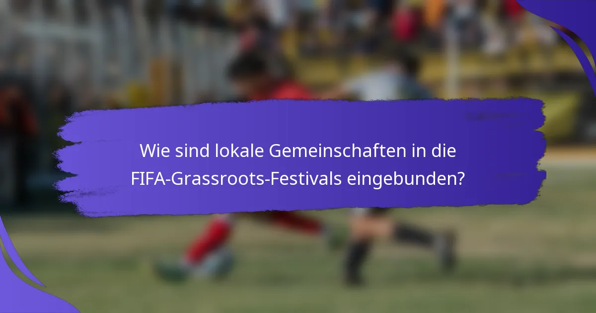 Wie sind lokale Gemeinschaften in die FIFA-Grassroots-Festivals eingebunden?
