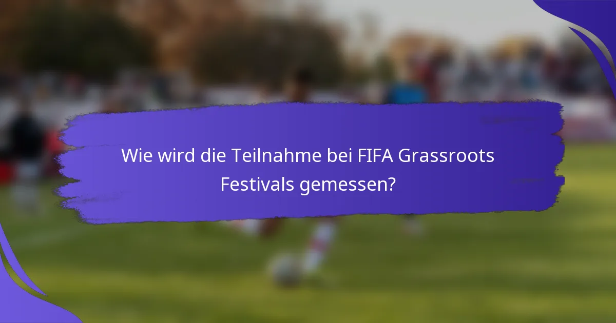 Wie wird die Teilnahme bei FIFA Grassroots Festivals gemessen?